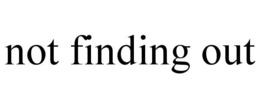 NOT FINDING OUT trademark