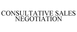 CONSULTATIVE SALES NEGOTIATION trademark