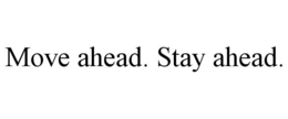 MOVE AHEAD. STAY AHEAD. trademark