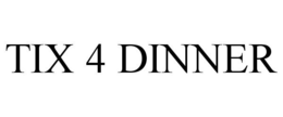 TIX 4 DINNER trademark