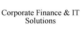 CORPORATE FINANCE & IT SOLUTIONS trademark