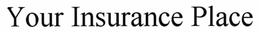 "YOUR INSURANCE PLACE" trademark