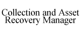 COLLECTION AND ASSET RECOVERY MANAGER trademark