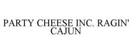 PARTY CHEESE INC. RAGIN' CAJUN trademark