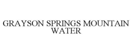 GRAYSON SPRINGS MOUNTAIN WATER trademark