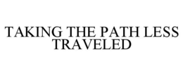 TAKING THE PATH LESS TRAVELED trademark