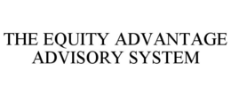 THE EQUITY ADVANTAGE ADVISORY SYSTEM trademark