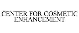 CENTER FOR COSMETIC ENHANCEMENT trademark
