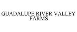GUADALUPE RIVER VALLEY FARMS trademark