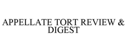 APPELLATE TORT REVIEW & DIGEST trademark