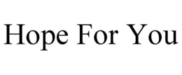 HOPE FOR YOU trademark