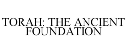 TORAH: THE ANCIENT FOUNDATION trademark