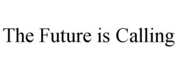 THE FUTURE IS CALLING trademark