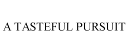 A TASTEFUL PURSUIT trademark