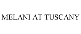 MELANI AT TUSCANY trademark