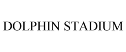 DOLPHIN STADIUM trademark