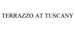 TERRAZZO AT TUSCANY trademark