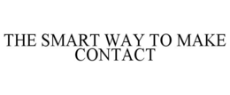 THE SMART WAY TO MAKE CONTACT trademark