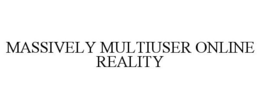 MASSIVELY MULTIUSER ONLINE REALITY trademark