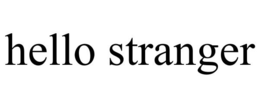 HELLO STRANGER trademark