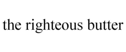 THE RIGHTEOUS BUTTER trademark