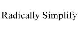 RADICALLY SIMPLIFY trademark