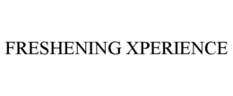 FRESHENING XPERIENCE trademark