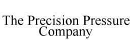THE PRECISION PRESSURE COMPANY trademark