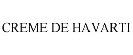 CREME DE HAVARTI trademark