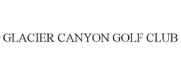 GLACIER CANYON GOLF CLUB trademark