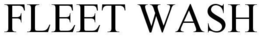 FLEET WASH trademark