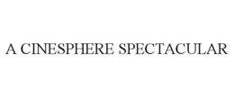 A CINESPHERE SPECTACULAR trademark