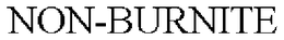 NON-BURNITE trademark
