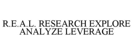 R.E.A.L. RESEARCH EXPLORE ANALYZE LEVERAGE trademark