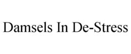 DAMSELS IN DE-STRESS trademark