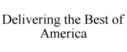 DELIVERING THE BEST OF AMERICA trademark