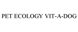 PET ECOLOGY VIT-A-DOG trademark