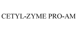 CETYL-ZYME PRO-AM trademark