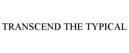 TRANSCEND THE TYPICAL trademark