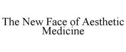 THE NEW FACE OF AESTHETIC MEDICINE trademark