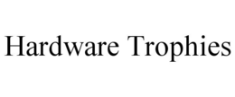 HARDWARE TROPHIES trademark