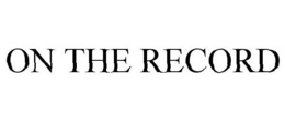ON THE RECORD trademark