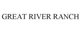 GREAT RIVER RANCH trademark
