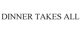 DINNER TAKES ALL trademark