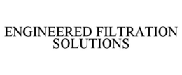 ENGINEERED FILTRATION SOLUTIONS trademark