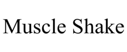 MUSCLE SHAKE trademark