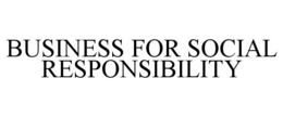 BUSINESS FOR SOCIAL RESPONSIBILITY trademark