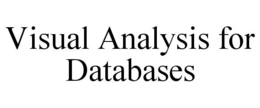 VISUAL ANALYSIS FOR DATABASES trademark