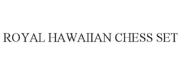 ROYAL HAWAIIAN CHESS SET trademark