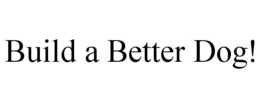 BUILD A BETTER DOG! trademark